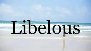 How To Pronounce Libelous🌈🌈🌈🌈🌈🌈Pronunciation Of Libelous