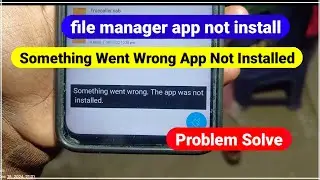 Something Went Wrong App Not Installed Problem | App Not Installed Something Went Wrong Problem