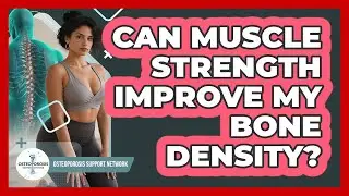 Can Muscle Strength Improve My Bone Density?