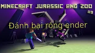 Minecraft Zoo And Jurassic tập 9: Đ&aacute;nh bại Ender dragon (rồng ender)
