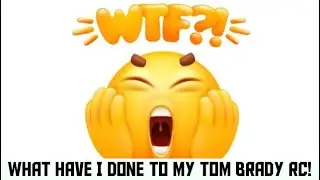 What Have I done to my Tom Brady RC!!