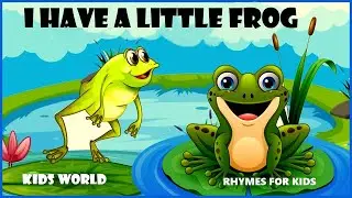 I HAVE A LITTLE FROG | RHYMES | LYRICS | NURSERY RHYMES FOR KIDS |- KIDS WORLD...