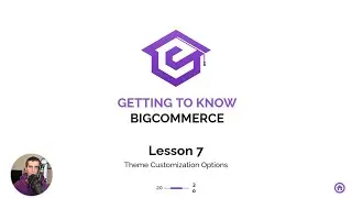 Lesson 7 Theme Customization Options- Gettings Started with BigCommerce