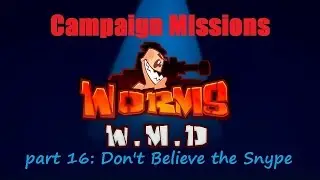 Worms WMD Campaign Mission 16 - Don't Believe The Snype