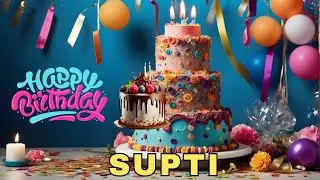 Happy Birthday Supti, Birthday Wishes, Birthday Song, Today, hbd