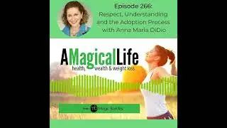 A Magical Life ep. 266: Respect, Understanding and the Adoption Process with Anna Maria DiDio
