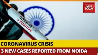 Coronavirus Crisis: 2 Test Positive In Noida, 1 In Greater Noida