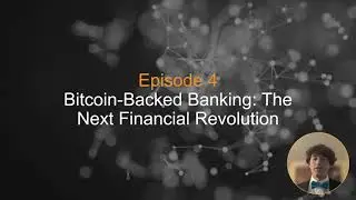 Episode 4: Bitcoin-Backed Banking: The Next Financial Revolution