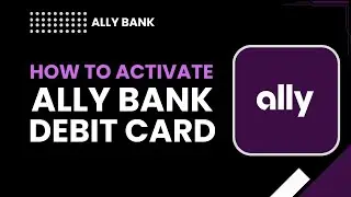 How to Activate Ally Bank Debit Card (Step-by-Step Guide)