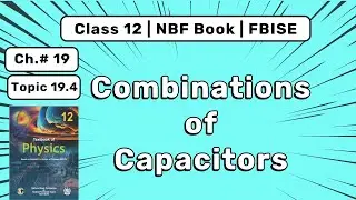 Combinations of Capacitors | Class 12 Physics Lecture 4 | Chapter 19 | FBISE