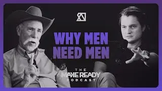Why Men Need Men &ndash; Jim Cot&eacute; &ndash; The MakeReady Podcast