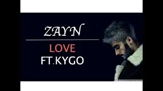 Zayn Love Ft. Kygo ( Lyrics Video )