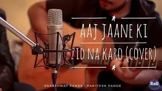 Aaj jaane ki zid na karo (Cover) | Paritosh & Shaashwat