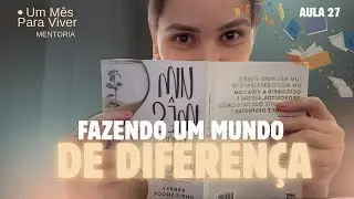 AULA 27 - FAZENDO UM MUNDO DE DIFERENÇA! 