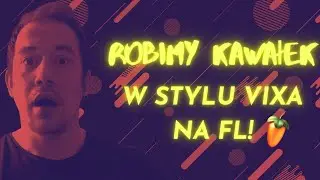 Robimy kawałek w stylu VIXA na FL Studio [LIVE] ! cz.2