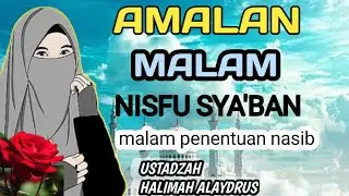 AMALAN MALAM NISFU SYA'BAN, menyambut datangnya bulan RAMADHAN || USTADZAH HALIMAH ALAYDRUS