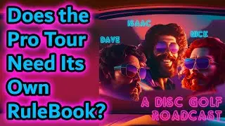 Pro Tour Needs Their Own Rules | Disc Golf RoadCast Ep 2