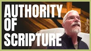 Authority of Scripture - Steve Gregg