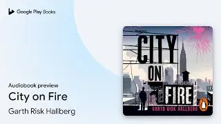 City on Fire by Garth Risk Hallberg &middot; Audiobook preview