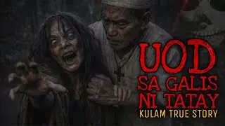 UOD SA GALIS NI TATAY | Kulam True Story