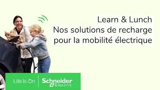 Learn & Lunch - Nos solutions de recharge pour les v&eacute;hicules &eacute;lectriques | Schneider Electric