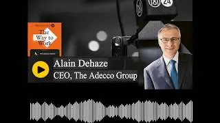 The Way To Work: Alain Dehaze on the future of work in the post-pandemic world