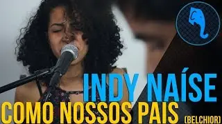 Indy Naíse - Como nossos pais (Belchior) |  ELEFANTE SESSIONS