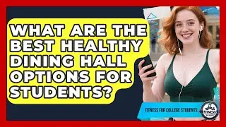 What Are The Best Healthy Dining Hall Options For Students? - Fitness for College Students