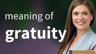 Gratuity &bull; meaning of GRATUITY