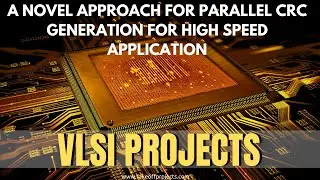 A Novel Approach For Parallel CRC Generation For High Speed Application | VLSI Projects Using Xilinx