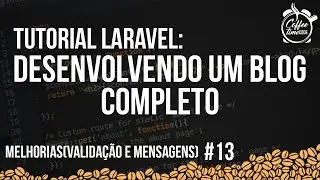 Tutorial Laravel - Desenvolvendo um Blog Completo #13 - Melhorias(Validação e Mensagens)