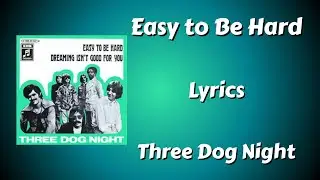 Easy to Be Hard Lyrics - Three Dog Night