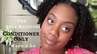 Shea Moisture Conditioner Only Wash & Go | Tutorial