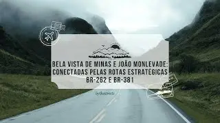 Bela Vista de Minas e João Monlevade: Conectadas pelas Rotas Estratégicas BR-262 e BR-381