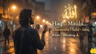 Allah… Haq… Maula… 🕊️ | Heart Touching Sufi Kalam | Ishq, Sabr Aur Khamoshi