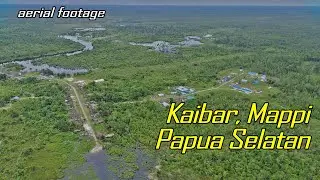 KAIBAR, MAPPI - PAPUA SELATAN AERIAL VIEW