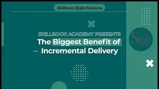 The Biggest Benefit of Incremental Delivery | Good Agile Practices| Skillbook Academy