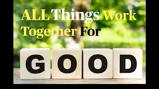 All Things Work Together For Good. 12/28/25