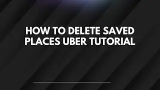 Как удалить сохранённые места. Руководство Uber