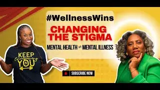 Wellness Wins LIVE | Changing the Stigma: Mental Health Is Not Mental Illness
