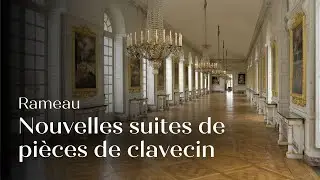 🎥 NOUVELLES SUITES DE PIÈCES DE CLAVECIN, Rameau | Captation - Château de Versailles