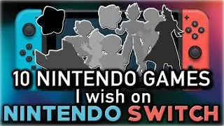 10 Nintendo Games I wish on NINTENDO SWITCH