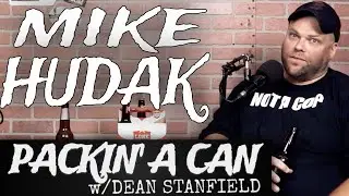 MIKE HUDAK | Packin' A Can w/Dean Stanfield