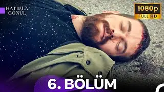 Hatırla Gönül 6. Bölüm - FULL HD | Hiçbir Şey Hissetmiyorum Artık!