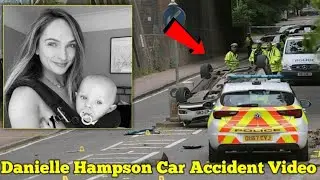 danielle hampson accident video |danielle hampson passed away ldaniell...
