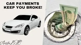 How Car Payments Keep You Broke and What to Do Instead!
