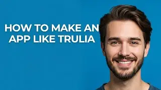 How to Make an App Like Trulia - GUIDE!