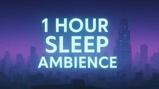 1-HOUR CYBERPUNK SLEEP AMBIENCE | Soft Neon Skyline &bull; Deep Relaxation