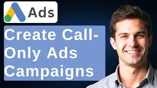 How To Create Call-Only Ads Campaigns In Google Ads [2026 Guide]