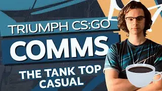 The Tank Top Casual | Triumph CS:GO Comms vs Cloud9